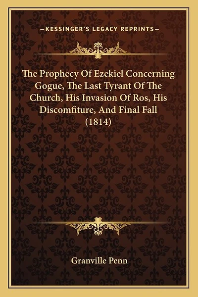 The Prophecy Of Ezekiel Concerning Gogue, The Last Tyrant Of The Church, His Invasion Of Ros, His Discomfiture, And Final Fall (1814)