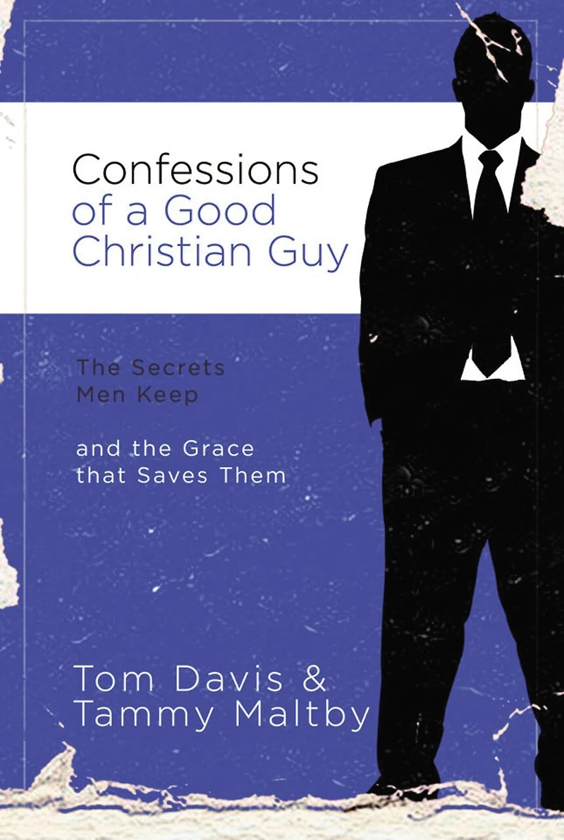 Confessions Of A Good Christian Guy: The Secrets Men Keep And Grace That Saves Them