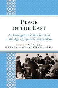 Peace the East: An Chunggun's Vision for Asia Age of Japanese Imperialism