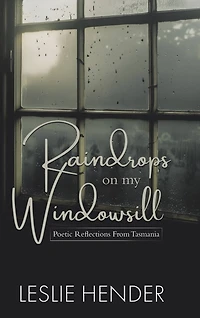 Raindrops on My Windowsill: Poetic Reflections From Tasmania