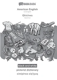 American English - Qhichwa, pictorial dictionary, BW: BABADADA US English - Quechua, visual dictionary, BW