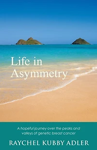 Life Asymmetry: A hopeful journey over the peaks and valleys of genetic breast cancer.