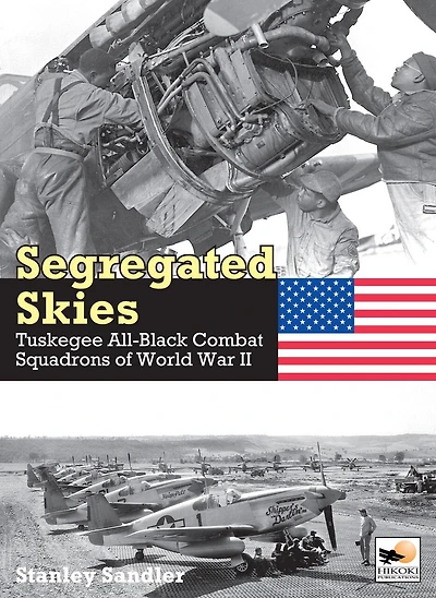 Segregated Skies: Tuskegee All-Black Combat Squadrons of World War 2