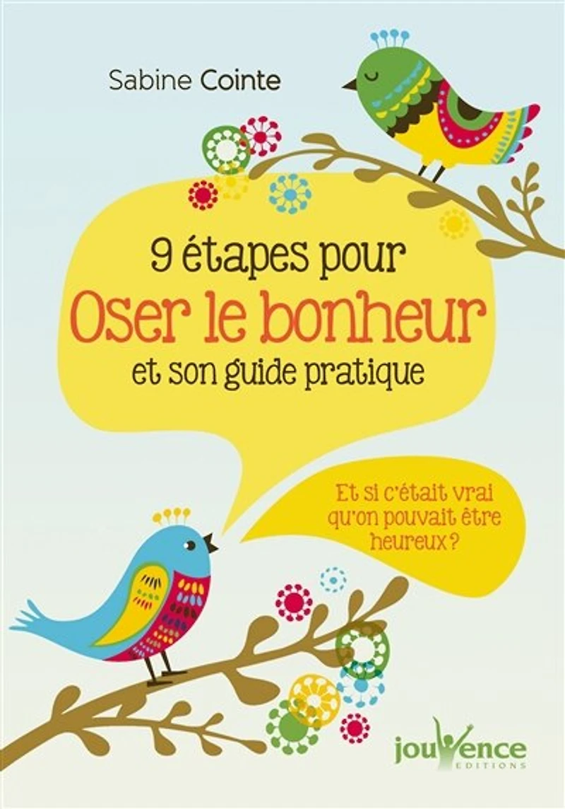 9 étapes pour oser le bonheur et son guide pratique: si c'était vrai qu'on pouvait être heureux ?