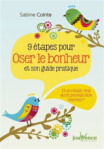 9 étapes pour oser le bonheur et son guide pratique: si c'était vrai qu'on pouvait être heureux ?