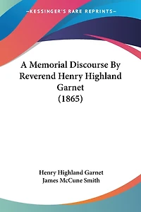 A Memorial Discourse By Reverend Henry Highland Garnet (1865)