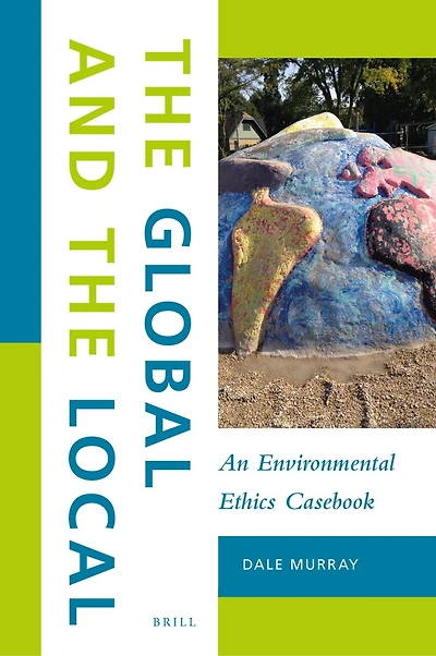 the Global and Local: An Environmental Ethics Casebook