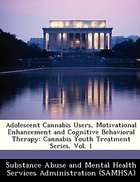 Adolescent Cannabis Users, Motivational Enhancement And Cognitive Behavioral Therapy: Cannabis Youth Treatment Series, Vol. 1