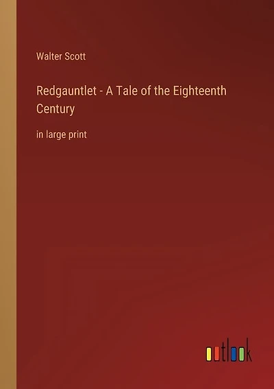 Redgauntlet - A Tale of the Eighteenth Century: in large print
