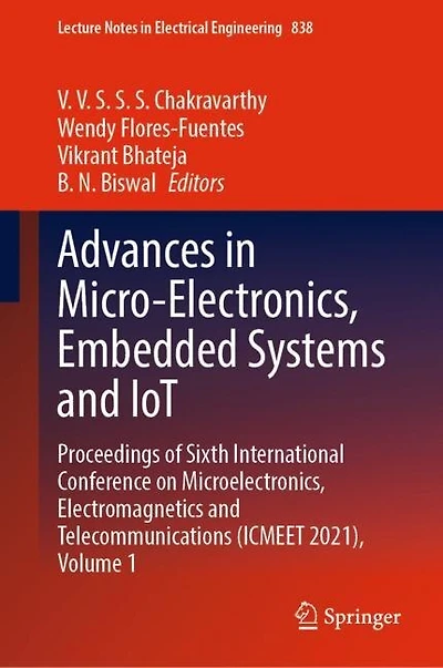 Advances Micro-Electronics, Embedded Systems and IoT: Proceedings of Sixth International Conference on Microelectronics, Electromagnetics Telecommunications (ICMEET 2021), Volume 1