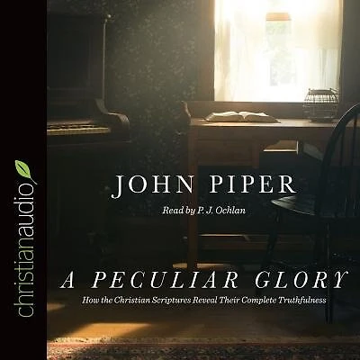 A Peculiar Glory: How The Christian Scriptures Reveal Their Complete Truthfulness