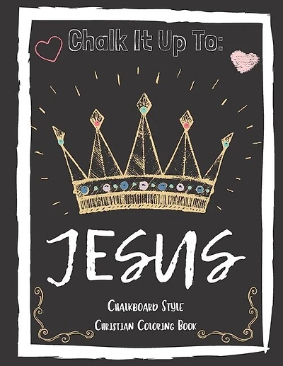 Chalk It Up To Jesus Chalk Board Style Coloring Book