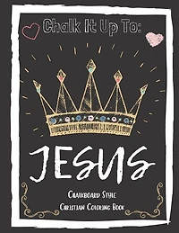 Chalk It Up To Jesus Chalk Board Style Coloring Book