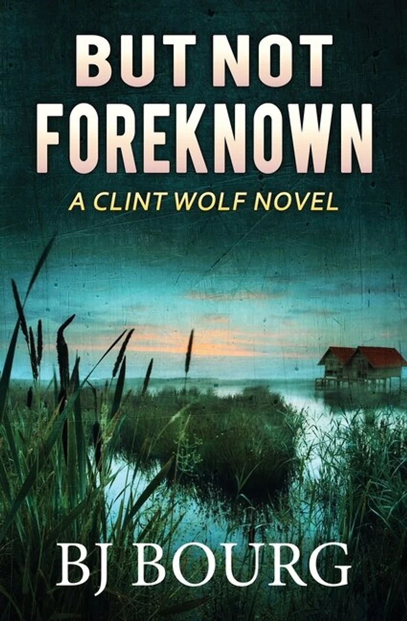 But Not Foreknown: A Clint Wolf Novel