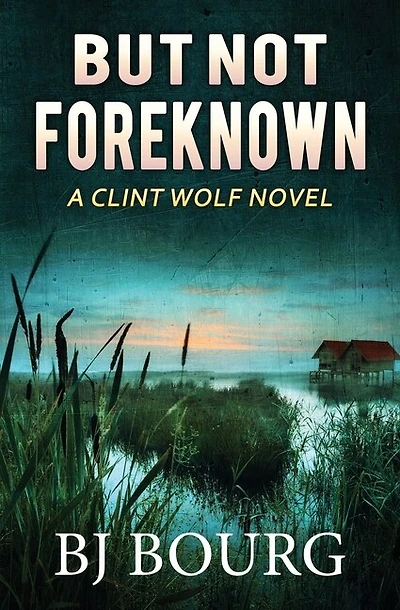 But Not Foreknown: A Clint Wolf Novel