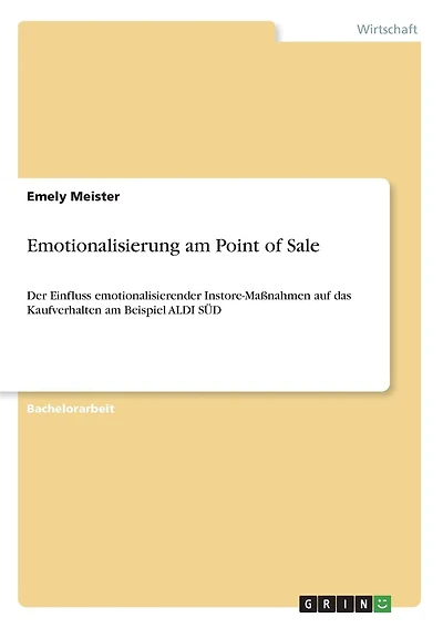 Emotionalisierung am Point of Sale: Der Einfluss emotionalisierender Instore-Maßnahmen auf das Kaufverhalten am Beispiel ALDI SÜD