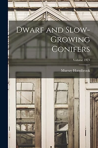 Dwarf and Slow-growing Conifers; Volume 1923