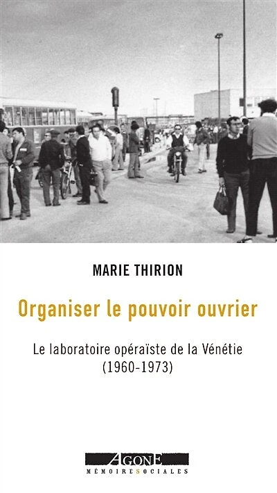 Organiser le pouvoir ouvrier: laboratoire opéraïste de la Vénétie (1960-1973)