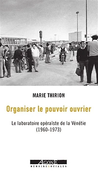 Organiser le pouvoir ouvrier: laboratoire opéraïste de la Vénétie (1960-1973)