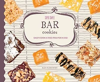 Super Simple Bar Cookies: Easy Cookie Recipes for Kids!: Easy Cookie Recipes for Kids!