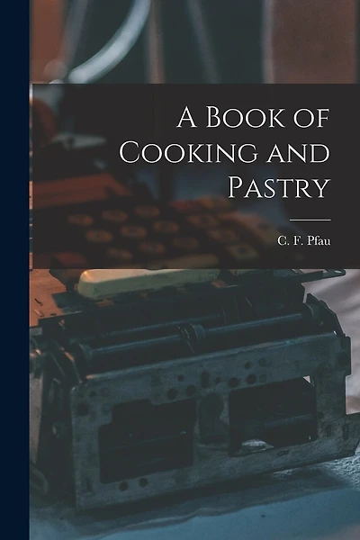 A Book of Cooking and Pastry