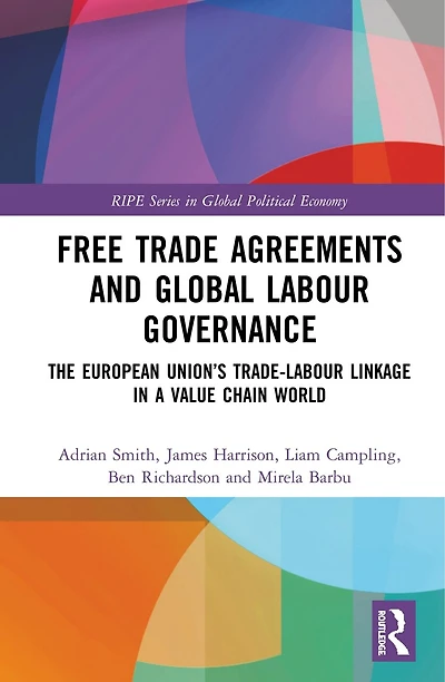 Free Trade Agreements and Global Labour Governance: The European Union's Trade-Labour Linkage a Value Chain World