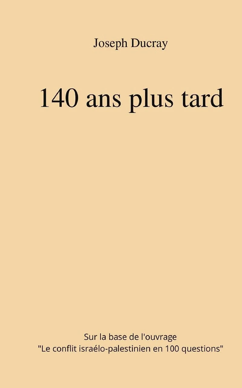 140 ans plus tard: sur la base de l'ouvrage: 100 Questions le conflit israélo-palestinien