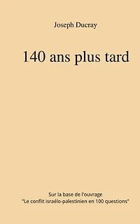 140 ans plus tard: sur la base de l'ouvrage: 100 Questions le conflit israélo-palestinien