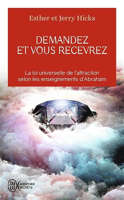 Demandez et vous recevrez: les lois de l'attraction et de la manifestation selon l'enseignement d'Abraham