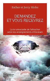 Demandez et vous recevrez: les lois de l'attraction et de la manifestation selon l'enseignement d'Abraham