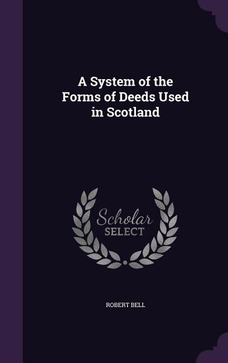 A System of the Forms Deeds Used Scotland