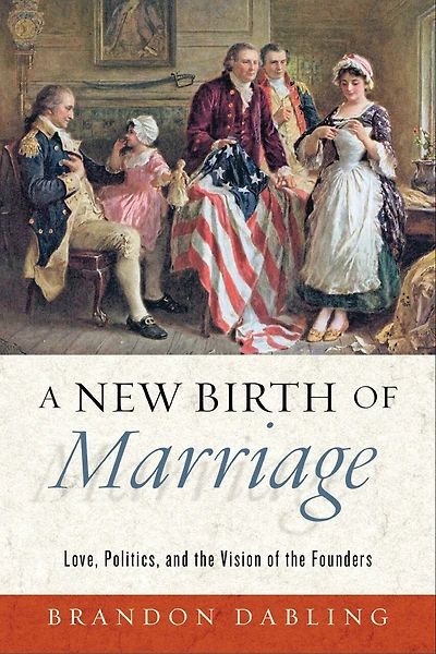 A New Birth of Marriage: Love, Politics, and the Vision Founders