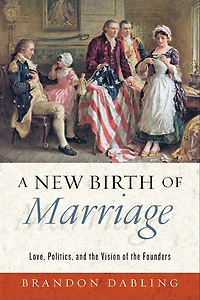 A New Birth of Marriage: Love, Politics, and the Vision Founders