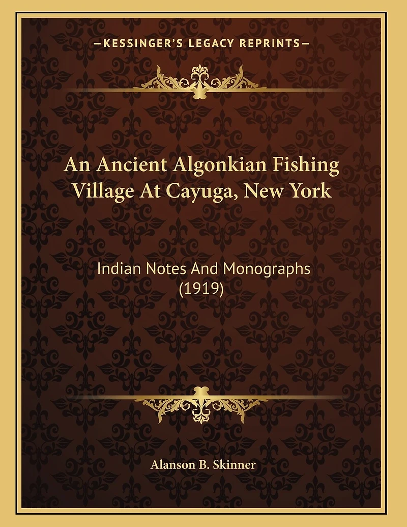 An Ancient Algonkian Fishing Village At Cayuga, New York: Indian Notes And Monographs (1919)