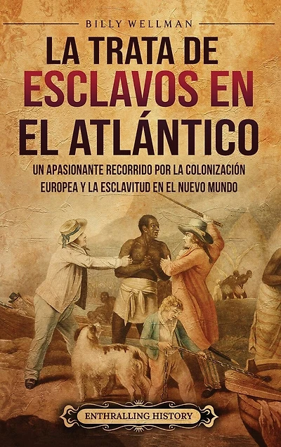 La trata de esclavos en el Atlántico: Un apasionante recorrido por la colonización europea y la esclavitud en el Nuevo Mundo