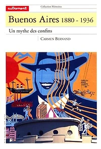 Buenos Aires, 1880-1936 : un mythe des confins: un mythe des confins
