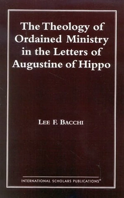 The Theology of Ordained Ministry in the Letters of Augustine of Hippo