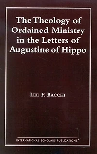 The Theology of Ordained Ministry in the Letters of Augustine of Hippo