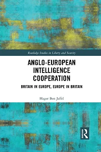 Anglo-European Intelligence Cooperation: Britain Europe, Europe