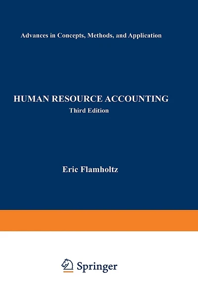 Human Resource Accounting: Advances in Concepts, Methods and Applications