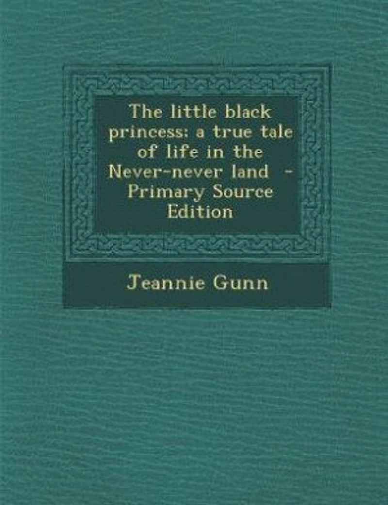the Little Black Princess; a True Tale of Life Never-never Land