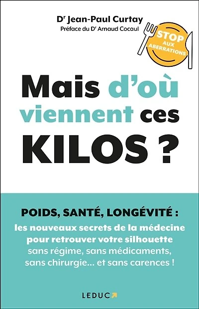 Mais d'où viennent ces kilos ? : poids, santé, longévité, stop aux aberrations les nouveaux secrets de la médecine pour retrouver votre silhouette sans régime, médicaments, chirurgie... et carences !