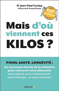 Mais d'où viennent ces kilos ? : poids, santé, longévité, stop aux aberrations les nouveaux secrets de la médecine pour retrouver votre silhouette sans régime, médicaments, chirurgie... et carences !