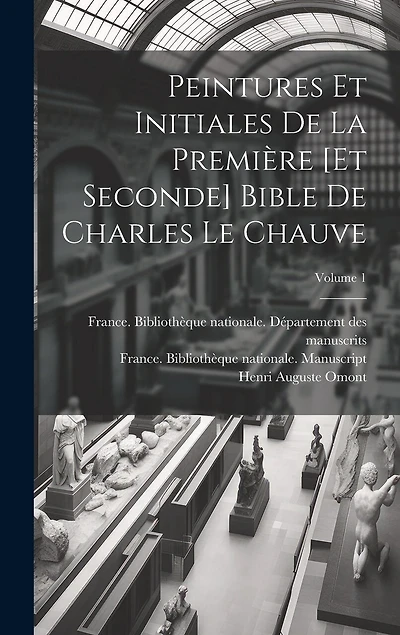 Peintures et initiales de la première [et seconde] Bible de Charles le Chauve; Volume 1