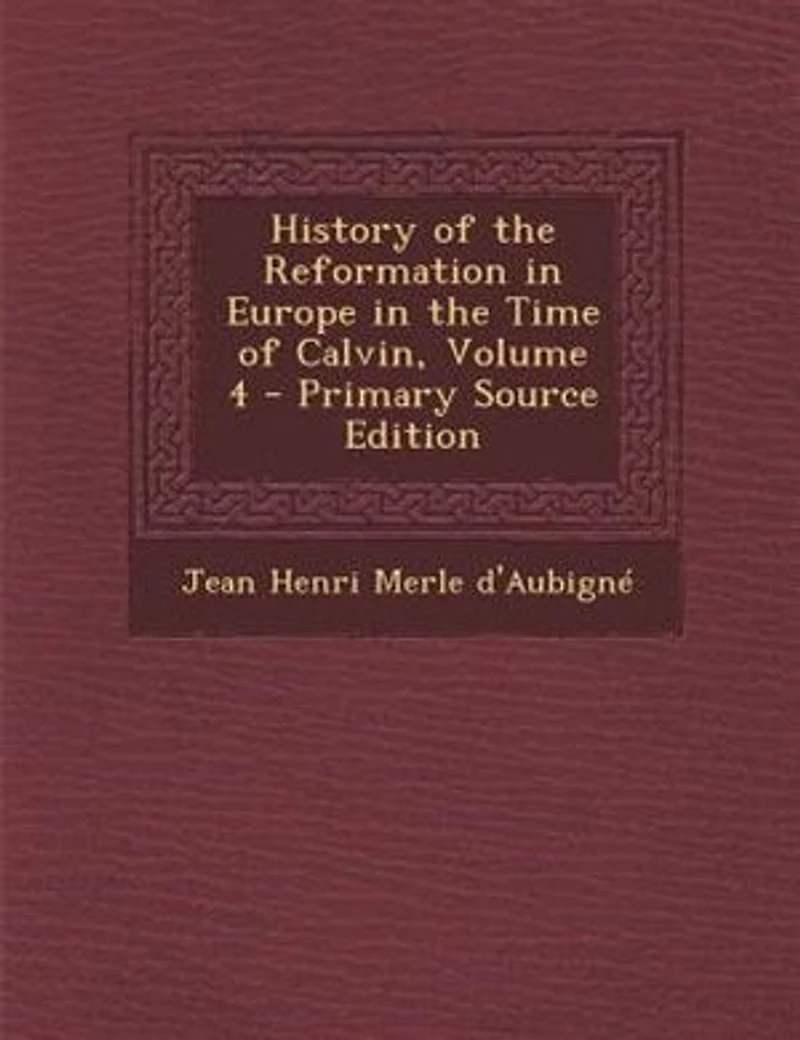 History of the Reformation Europe Time Calvin Volume 4