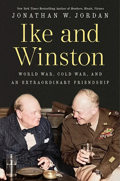 Ike and Winston: World War, Cold an Extraordinary Friendship
