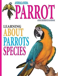 Animalandia Parrot: Learning About Parrot Species: "Animal Reference Handbook"