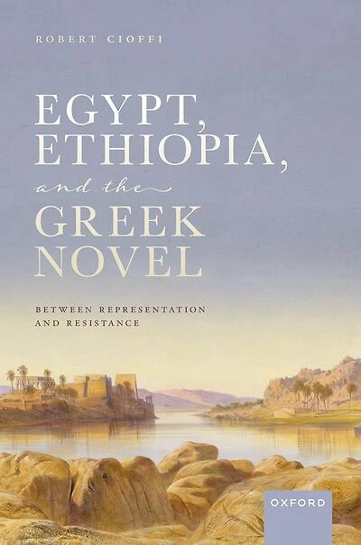 Egypt Ethiopia and the Greek Novel: Between Representation Resistance