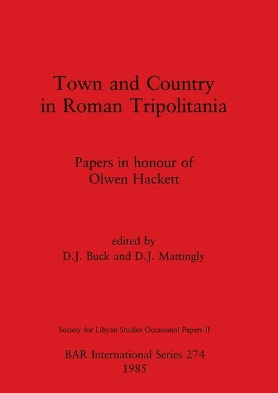Town and Country in Roman Tripolitania: Papers in honour of Olwen Hackett