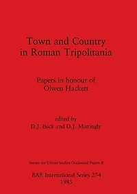 Town and Country in Roman Tripolitania: Papers in honour of Olwen Hackett
